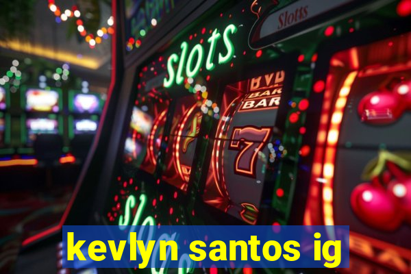 kevlyn santos ig